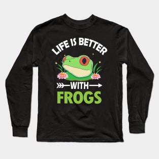 LIFE IS BETTER WITH FROGS Long Sleeve T-Shirt